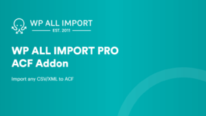 WP All Import – ACF Add-On