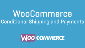 WooCommerce Conditional Shipping and Payments